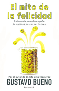 Gustavo Bueno, El mito de la felicidad, Ediciones B, Barcelona 2005