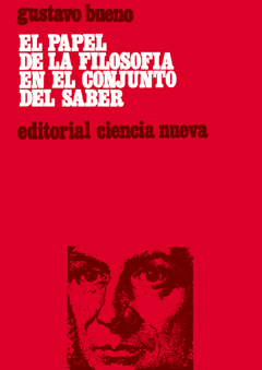 Gustavo Bueno, El papel de la filosofía en el conjunto del saber, Ciencia Nueva, Madrid 1970
