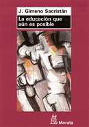 Jos&eacute; Gimeno Sacrist&aacute;n, La educaci&oacute;n que a&uacute;n es posible, Morata, Madrid 2005, 184 p&aacute;ginas