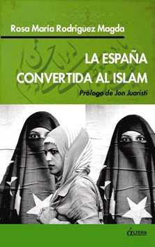 Rosa Mar&iacute;a Rodr&iacute;guez Magda, La Espa&ntilde;a convertida al Islam, pr&oacute;logo de Jon Juaristi, &Aacute;ltera, Madrid 2006