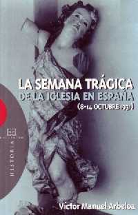 Víctor Manuel Arbeloa, La semana trágica de la Iglesia en España (8-14 Octubre 1931), Encuentro, Madrid 2006