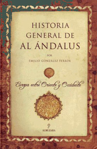 Emilio González Ferrín, Historia General de Al Ándalus. Europa entre Oriente y Occidente, Almuzara, Sevilla 2006, 604 páginas