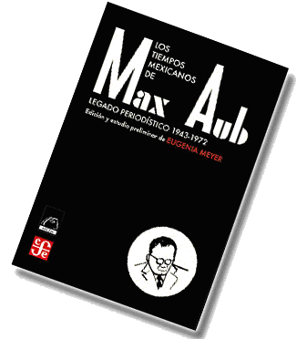 Los tiempos mexicanos de Max Aub. Legado periodístico 1943-1972