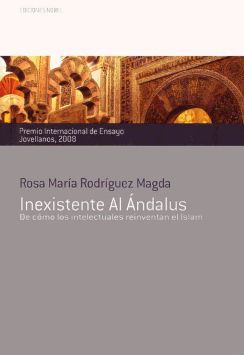 Rosa Mar&iacute;a Rodr&iacute;guez Magda, Inexistente Al &Aacute;ndalus. De c&oacute;mo los intelectuales reinventan el Islam