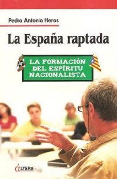 Pedro Antonio Heras, La Espa&ntilde;a raptada, &Aacute;ltera, Barcelona 2009