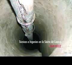 Iv&aacute;n V&eacute;lez, T&eacute;cnicas e ingenios en la Sierra de Cuenca, Cuenca 2010