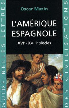 &Oacute;scar Maz&iacute;n, L&acute;Am&eacute;rique espagnole: XVIe-XVIIIe si&egrave;cles