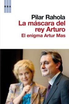 Pilar Rahola, S&eacute;neca en Auschwitz, La m&aacute;scara del rey Arturo. El enigma de Artur Mas, Barcelona 2010