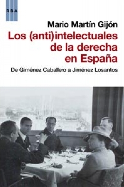  Mario Martín Gijón, Los (anti)intelectuales de la derecha en España. De Giménez Caballero a Jiménez Losantos, RBA, Barcelona 2012