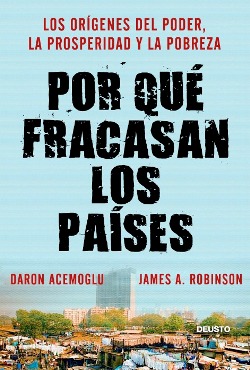 Daron Acemoglu y James A. Robinson, Por qué fracasan los países, Ediciones Deusto, 2012