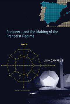 Engineers and the Making of the Francoist Regime, The MIT Press, 2013