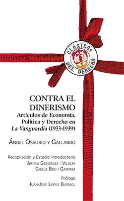 Contra el dinerismo. Art&iacute;culos de Econom&iacute;a, Pol&iacute;tica y Derecho en La Vanguardia (1933-1939). &Aacute;ngel Ossorio y Gallardo
